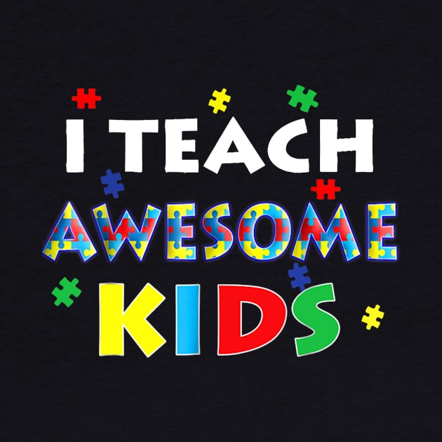 I Teach Awesome Kids - Autism Awareness T Shirt For Teachers by Danielsmfbb